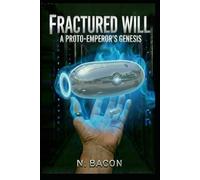 Fractured Will: A Proto-Emperor's Genesis: A Space Opera Adventure with Sentient AI and Nanotech (The Path of the Proto-Emperor)