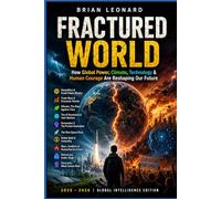 FRACTURED WORLD: How Global Power, Climate, Technology & Human Courage Are Reshaping Our Future