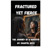 Fractured Yet Fierce: A Journey of a Survivor