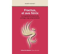 Fractus, el ave fénix: La trepidante historia de un largo viaje emprendedor (Casos de éxito)