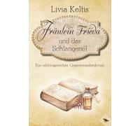 Fräulein Frieda und das Schlangenöl: Ein viktorianischer Gouvernantenkrimi (Fräulein Frieda ermittelt)