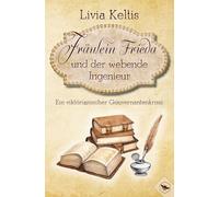 Fräulein Frieda und der webende Ingenieur. Ein viktorianischer Gouvernantenkrimi