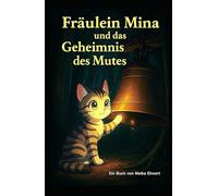 Fräulein Mina und das Geheimnis des Mutes (Magische Tiergeschichten, zum Träumen und Lernen.)