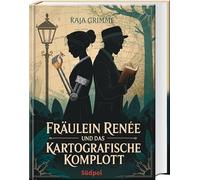 Fräulein Renée und das kartografische Komplott: Historischer Kriminalroman - klug, geistreich und emotional ab 14 Jahren