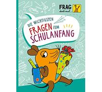 Frag doch mal ... die Maus: Die wichtigsten Fragen zum Schulanfang: Wissen, Spielen, Mitmachen | Sachbuch zum Schulbeginn für Kinder ab 6 Jahren