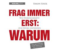 Frag immer erst: warum: Wie Top-Firmen und Führungskräfte zum Erfolg inspirieren