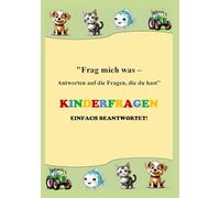 "Frag mich was - Antworten auf die Fragen, die du hast": Kinderfragen einfach beantwortet!