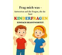 Frag mich was: Kinderfragen einfach beantwortet