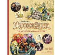 Fraggle Rock. The Ultimate Visual History