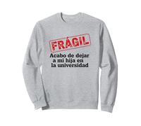 Frágil - Dejé a mi Hija en la Universidad - Frase Emotiva Sudadera