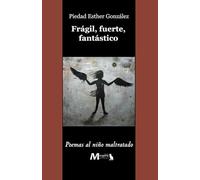 Frágil, fuerte, fantástico, poemas al niño maltratado
