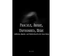 Fragile, Aware, Unfinished, Here: Addiction, Bipolar, and Motherhood in the Same Body