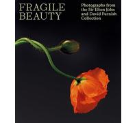 Fragile Beauty The Elton John and David Furnish Photography Collection /anglais: photographs from Sir Elton John and David Furnish Collection