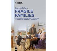 Fragile Families: Marriage and Domestic Life in the Age of Bourgeois Modernity (1750-1900)
