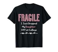 Fragile I Just Dropped My Daughter Off at College Parents Camiseta