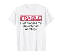 Fragile I Just Dropped My Daughter Off at College Parents Camiseta