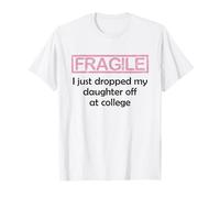Fragile I Just Dropped My Daughter Off at College Parents Camiseta