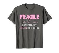 Fragile I Just Dropped My Daughter Off at College Parents Camiseta