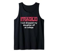 Fragile I Just Dropped My Daughter Off at College Parents Camiseta sin Mangas