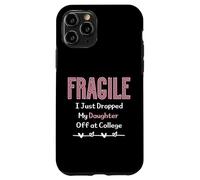 Fragile I Just Dropped My Daughter Off at College Parents Carcasa para iPhone 11 Pro