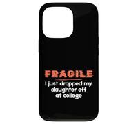 Fragile I Just Dropped My Daughter Off at College Parents Carcasa para iPhone 13 Pro