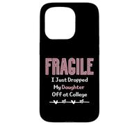 Fragile I Just Dropped My Daughter Off at College Parents Carcasa para iPhone 15 Pro