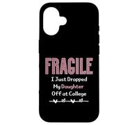 Fragile I Just Dropped My Daughter Off at College Parents Carcasa para iPhone 16