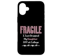 Fragile I Just Dropped My Daughter Off at College Parents Carcasa para iPhone 16 Plus