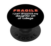 Fragile I Just Dropped My Daughter Off at College Parents PopSockets PopGrip Adhesivo