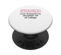 Fragile I Just Dropped My Daughter Off at College Parents PopSockets PopGrip Adhesivo