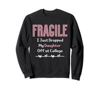 Fragile I Just Dropped My Daughter Off at College Parents Sudadera