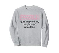 Fragile I Just Dropped My Daughter Off at College Parents Sudadera