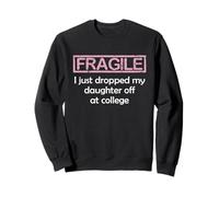 Fragile I Just Dropped My Daughter Off at College Parents Sudadera