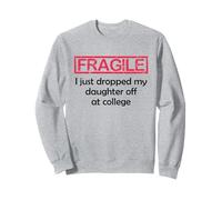 Fragile I Just Dropped My Daughter Off at College Parents Sudadera