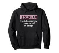 Fragile I Just Dropped My Daughter Off at College Parents Sudadera con Capucha