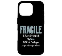Fragile I Just Dropped My Son Off at College Parents Carcasa para iPhone 16 Pro