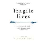 Fragile Lives: A Heart Surgeon’s Stories of Life and Death on the Operating Table