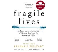 Fragile Lives: A Heart Surgeon’s Stories of Life and Death on the Operating Table
