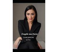 "Fragile ma forte - La mia storia vera" di Sara D'Atri