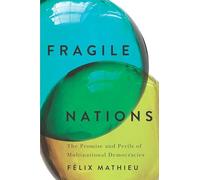 Fragile Nations: The Promise and Perils of Multinational Democracies: 15 (Democracy, Diversity, and Citizen Engagement Series)