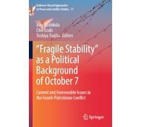 "Fragile Stability" as a Political Background of October 7: Current and Foreseeable Issues in the Israeli-Palestinian Conflict: 17 (Evidence-Based Approaches to Peace and Conflict Studies, 17)