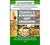 FRAGILE X SYNDROME DIET COOKBOOK: A Practical Guide to Meal Planning for Cognitive Support, Developmental Wellness, and Everyday Vitality