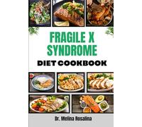 FRAGILE X SYNDROME DIET COOKBOOK: Delicious, Balanced Menus And Practical Nutrition Strategies To Promote Wellness, Manage Symptoms, And Foster Developmental Strength In Special Needs Care