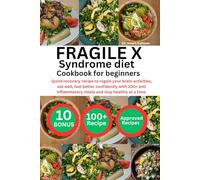 FRAGILE X SYNDROME DIET COOKBOOK FOR BEGINNERS: Quick recovery recipe to regain your brain activities, eat well, feel better confidently with 100+ anti inflammatory meals and stay healthy at a time.