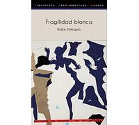 Fragilidad blanca: Por qué es tan difícil para los blancos hablar de racismo: 14 (Biblioteca Afro Americana Madrid BAAM)