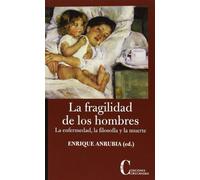 FRAGILIDAD DE LOS HOMBRES, LA. LA ENFERMEDAD, LA FILOSOFIA Y (DEBATE)