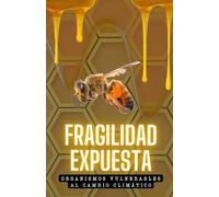 Fragilidad Expuesta. Organismos Vulnerables al Cambio Climático.