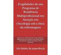 Fragilidades de um Programa de Residência Multiprofissional em Atenção em Oncologia sob a ótica da enfermagem: Um Relato de experiência