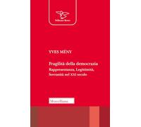 Fragilità della democrazia. Rappresentanza, Legittimità, Sovranità nel XXI secolo (Il pellicano rosso)