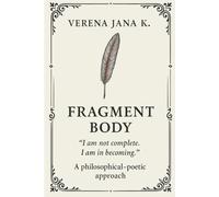 Fragment Body: a philosophical-poetic approach